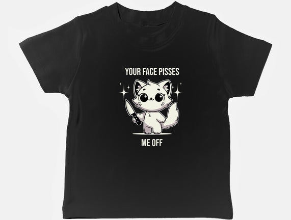 Your Face Pisses Me Off