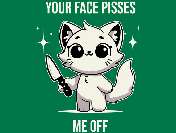 Your Face Pisses Me Off