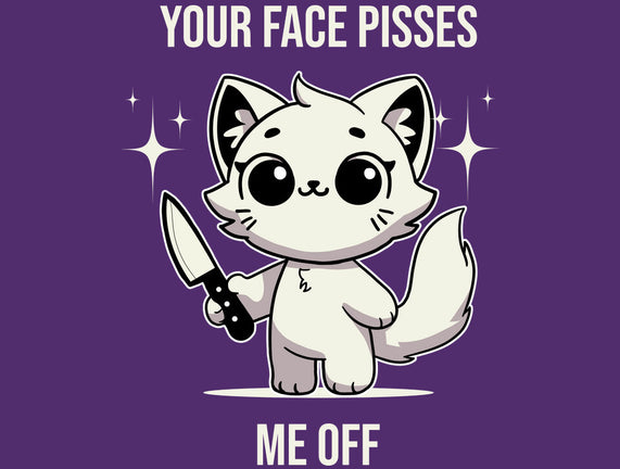 Your Face Pisses Me Off