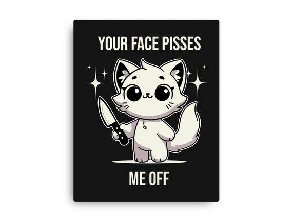 Your Face Pisses Me Off