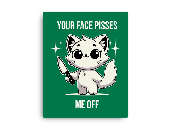 Your Face Pisses Me Off