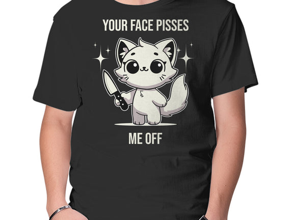 Your Face Pisses Me Off