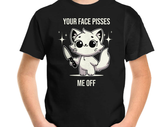 Your Face Pisses Me Off