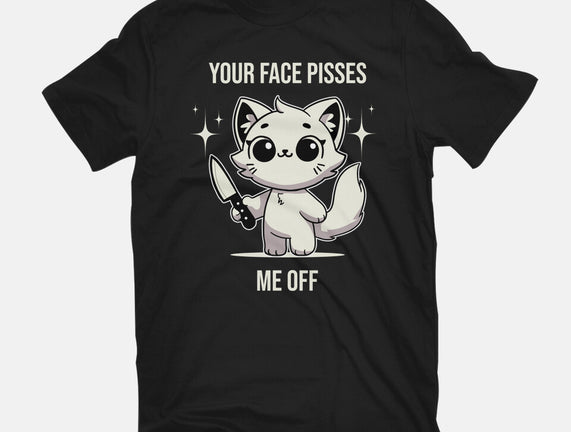 Your Face Pisses Me Off