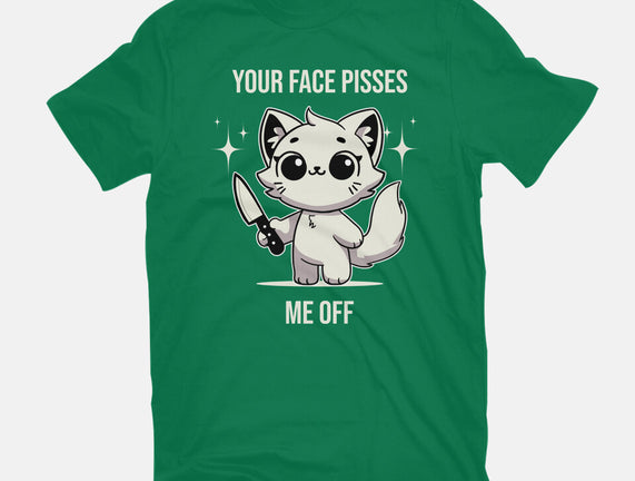Your Face Pisses Me Off