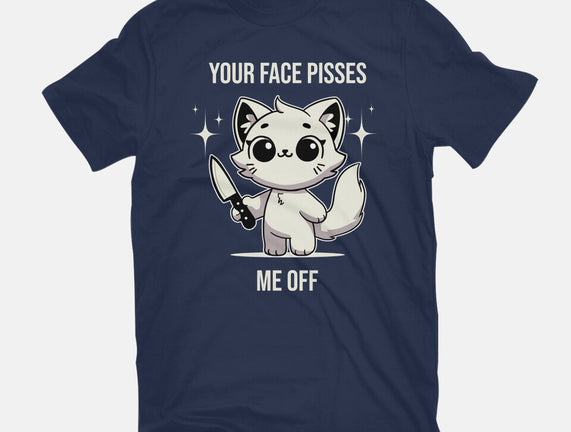 Your Face Pisses Me Off