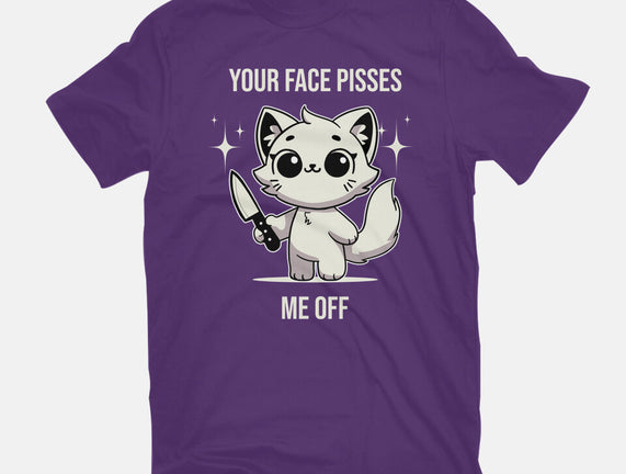 Your Face Pisses Me Off