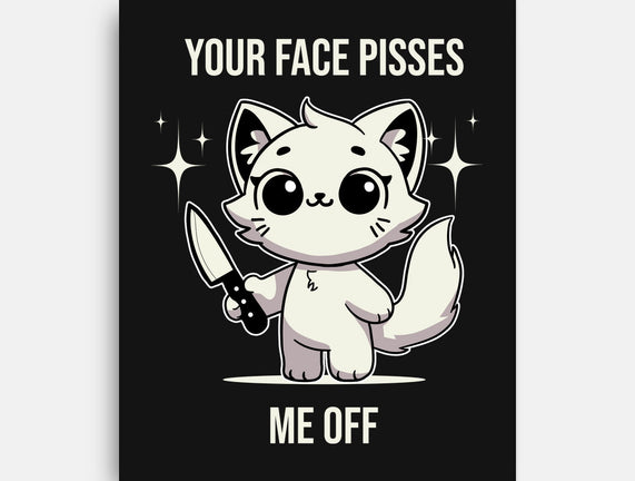 Your Face Pisses Me Off