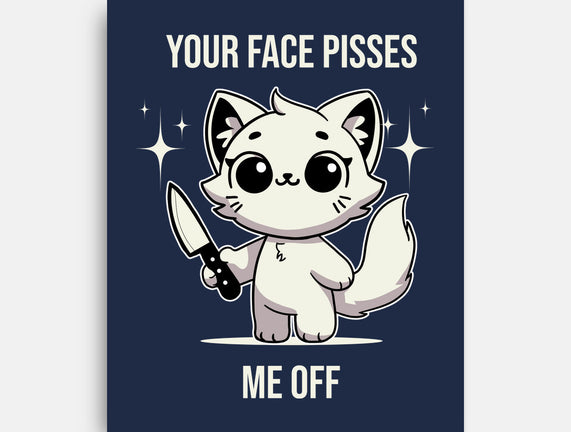 Your Face Pisses Me Off