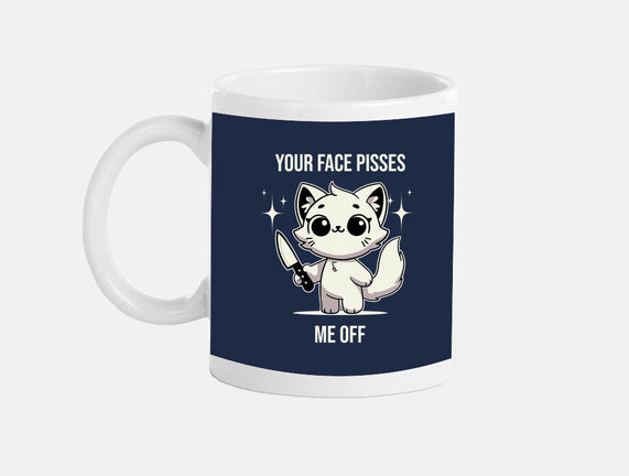 Your Face Pisses Me Off
