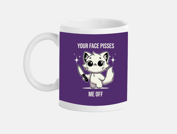 Your Face Pisses Me Off