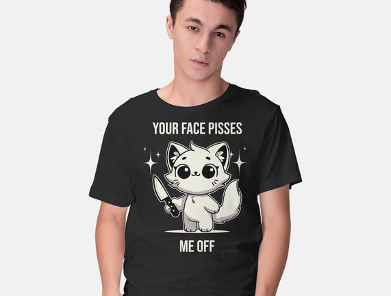 Your Face Pisses Me Off