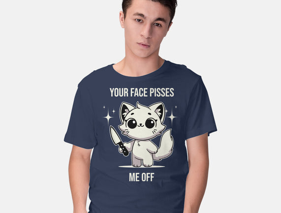 Your Face Pisses Me Off