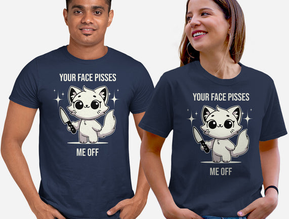 Your Face Pisses Me Off
