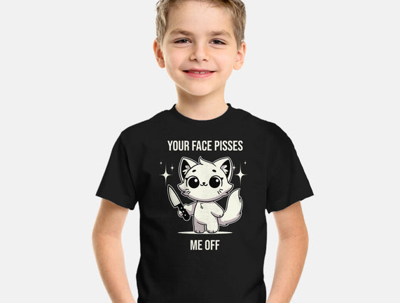Your Face Pisses Me Off