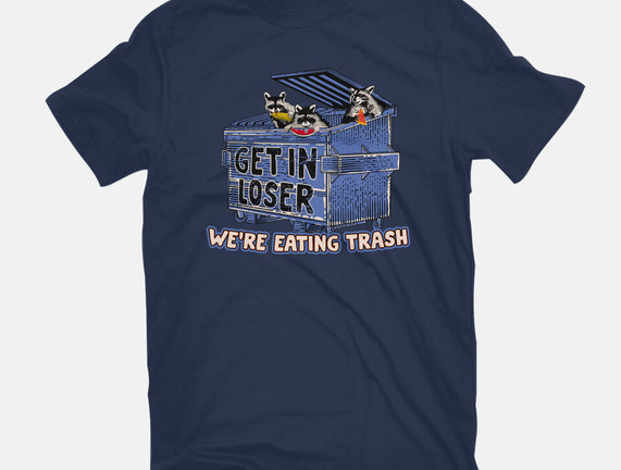 Get In Loser We're Eating Trash