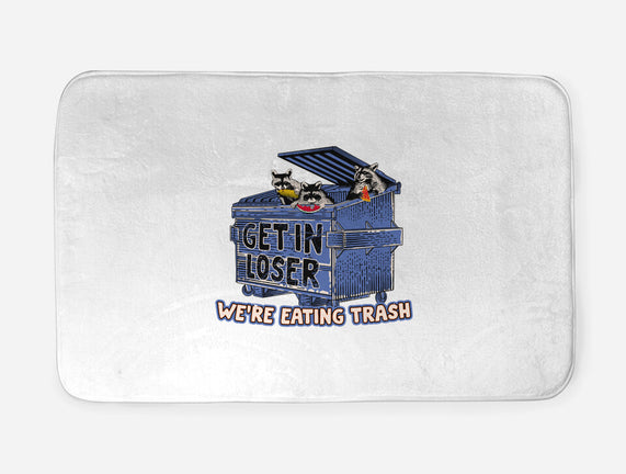 Get In Loser We're Eating Trash