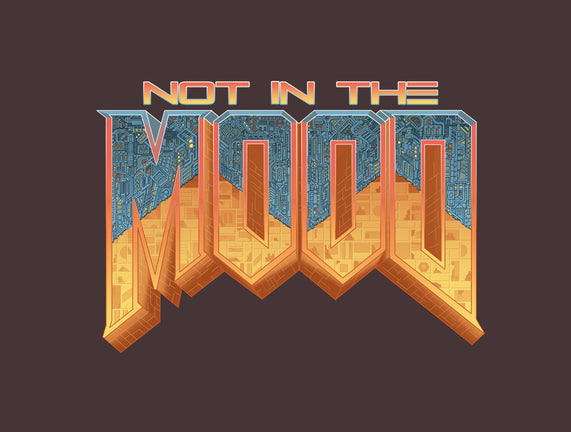 NOT IN THE MOOD
