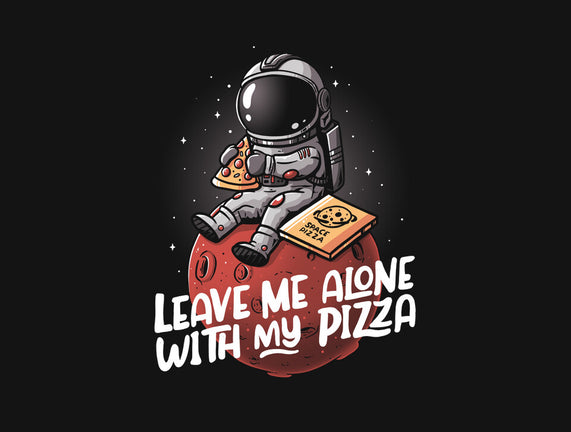 Leave Me Alone With My Pizza