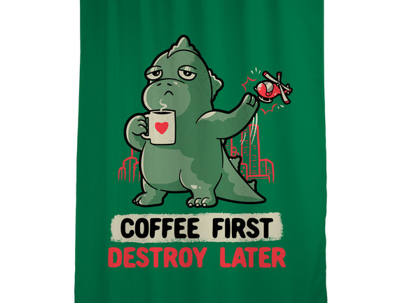 Coffee First Destroy Later