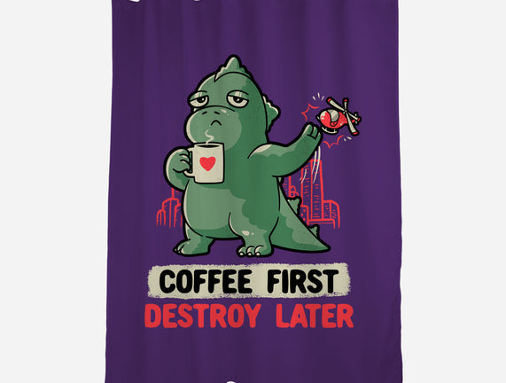 Coffee First Destroy Later