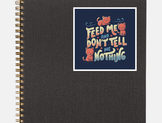Feed Me and Don't Tell Me Nothing