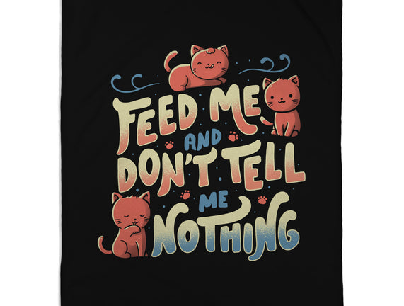 Feed Me and Don't Tell Me Nothing