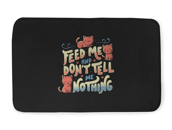 Feed Me and Don't Tell Me Nothing