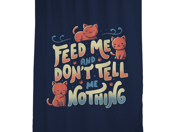Feed Me and Don't Tell Me Nothing