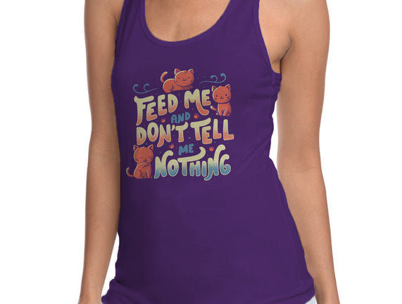 Feed Me and Don't Tell Me Nothing