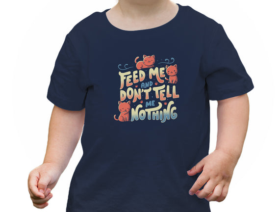 Feed Me and Don't Tell Me Nothing