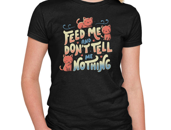 Feed Me and Don't Tell Me Nothing