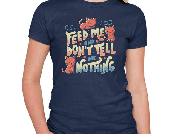 Feed Me and Don't Tell Me Nothing