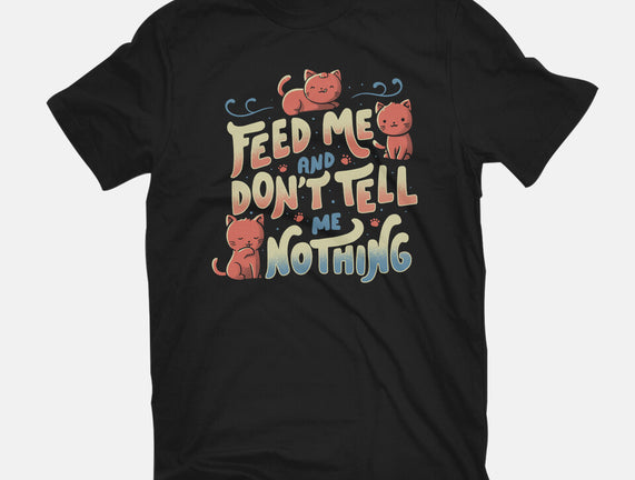 Feed Me and Don't Tell Me Nothing