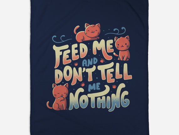 Feed Me and Don't Tell Me Nothing