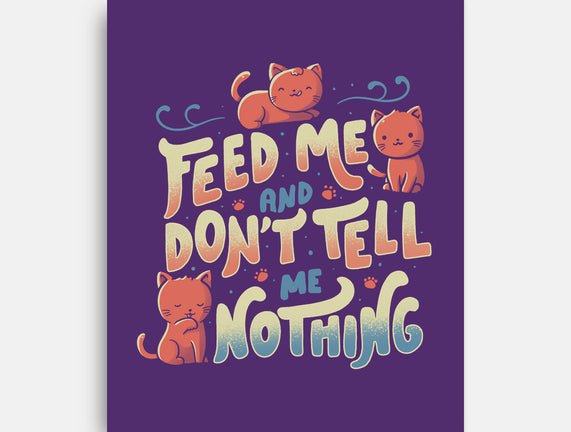Feed Me and Don't Tell Me Nothing