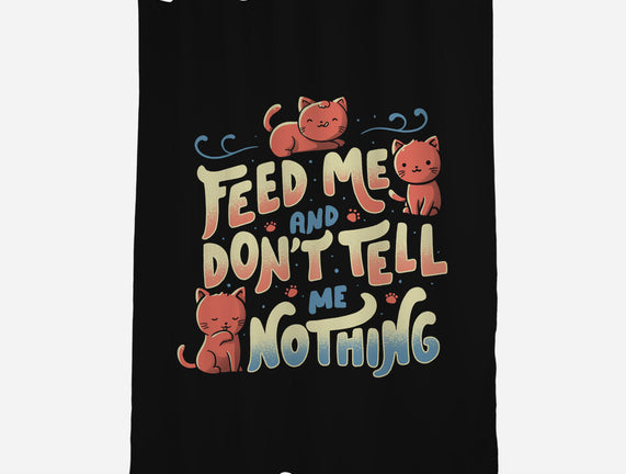 Feed Me and Don't Tell Me Nothing