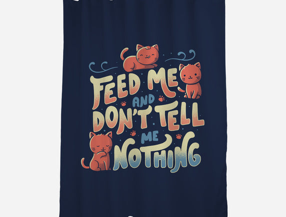 Feed Me and Don't Tell Me Nothing