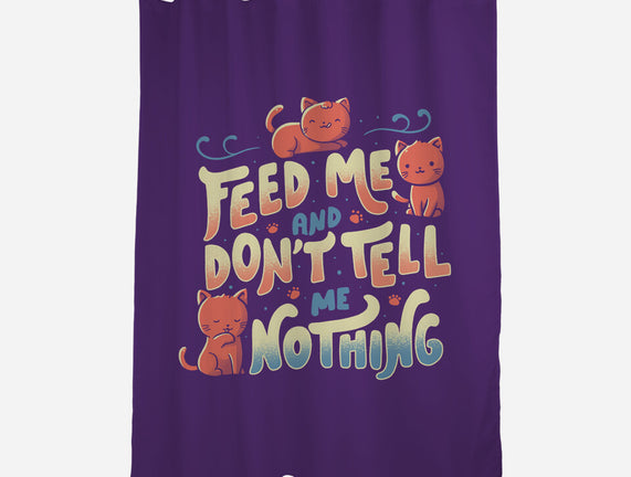 Feed Me and Don't Tell Me Nothing