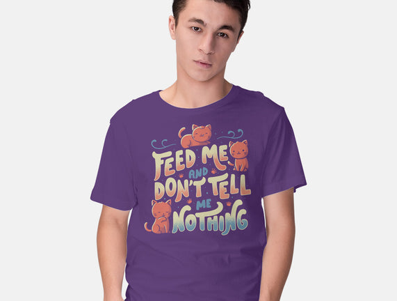 Feed Me and Don't Tell Me Nothing