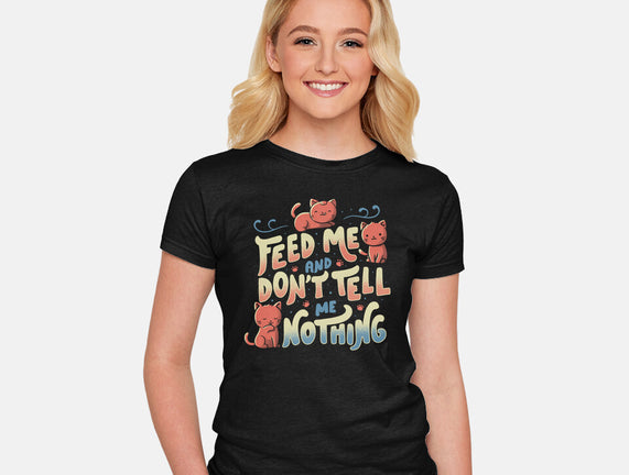 Feed Me and Don't Tell Me Nothing