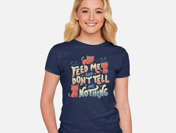 Feed Me and Don't Tell Me Nothing