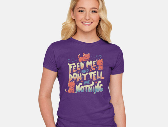 Feed Me and Don't Tell Me Nothing