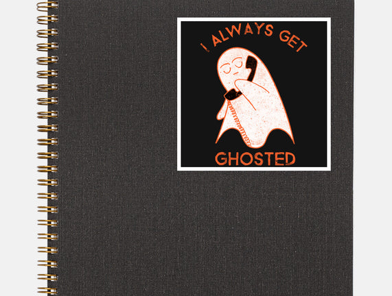 I Always Get Ghosted