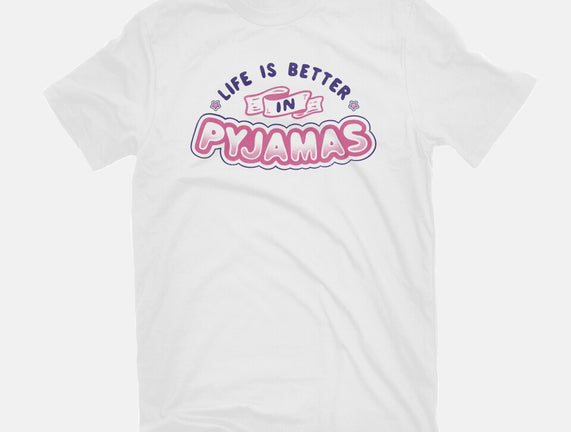 Life Is Better In Pyjamas