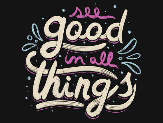 See Good In All Things