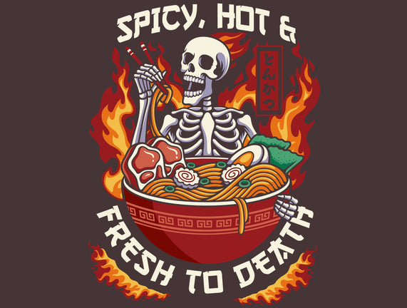 Spicy, Hot & Fresh to Death