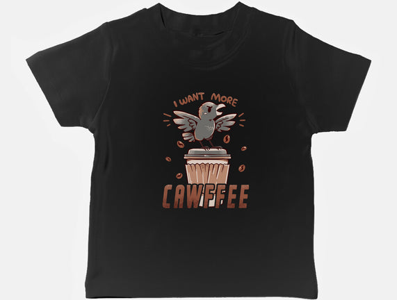 I Want More Cawfee