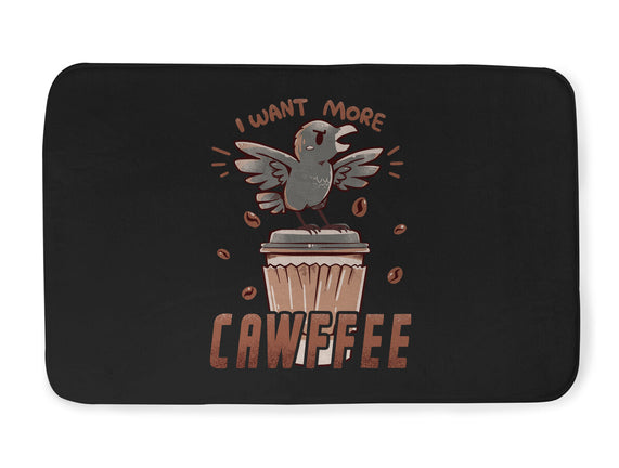 I Want More Cawfee