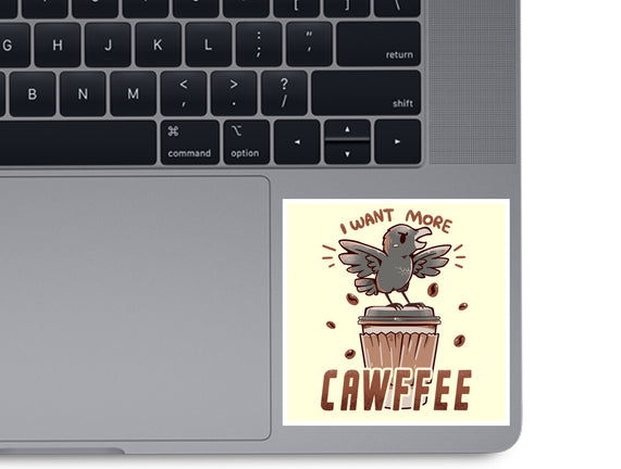 I Want More Cawfee